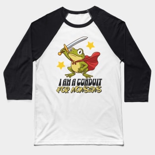 I-Am-A-Conduit-For-Nonsense Baseball T-Shirt